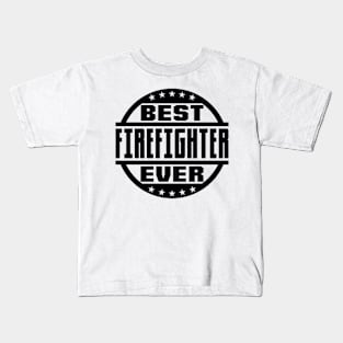 Best Firefighter Ever Kids T-Shirt